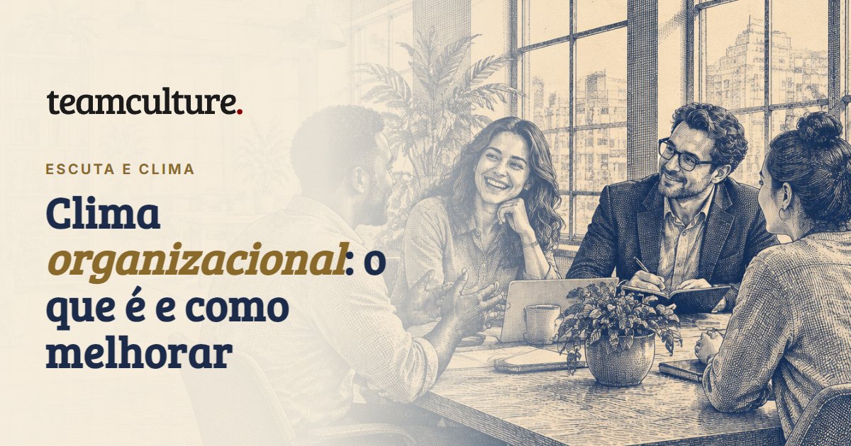 Clima organizacional: o que é, tipos e como melhorar